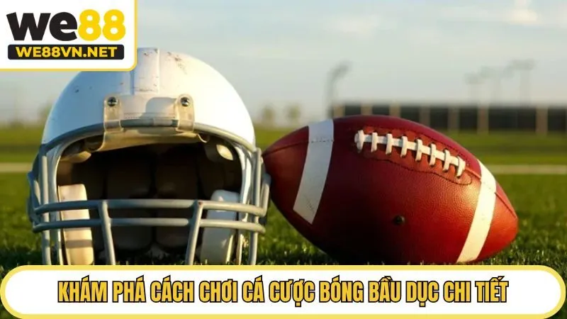 Khám phá cách chơi cá cược bóng bầu dục chi tiết