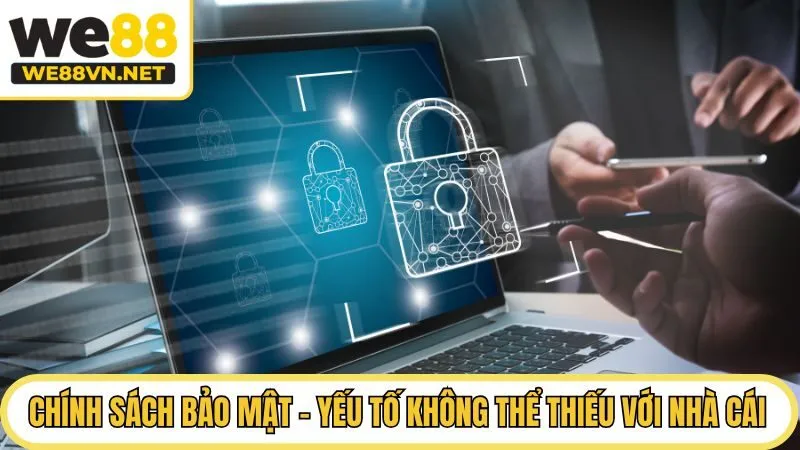 Chính sách bảo mật - yếu tố không thể thiếu với nhà cái