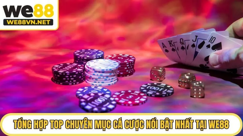 Tổng hợp top chuyên mục cá cược nổi bật nhất tại We88