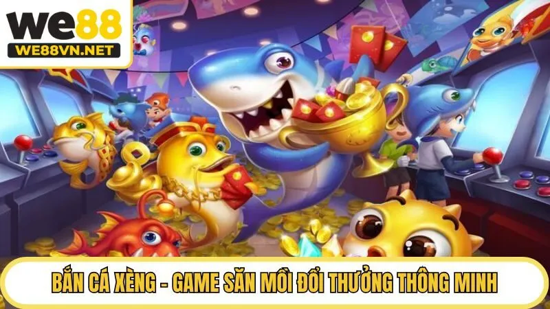 Bắn cá xèng - Game săn mồi đổi thưởng thông minh