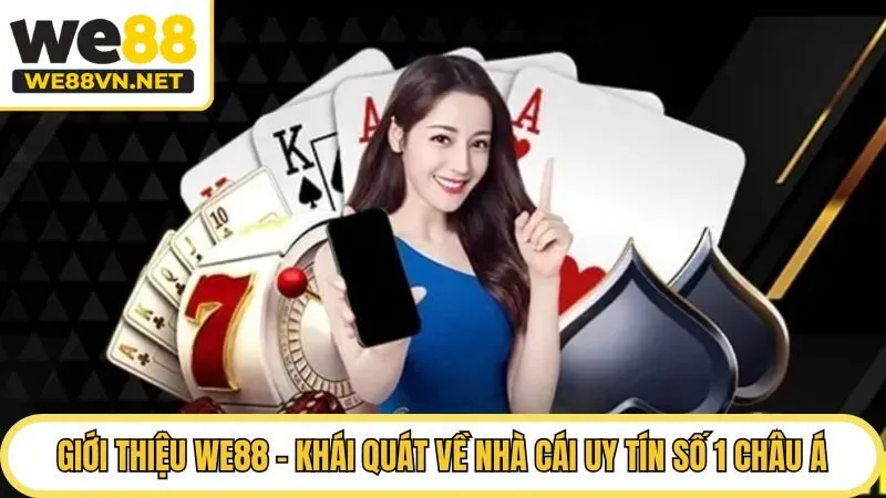 Giới Thiệu WE88 - Khái Quát Về Nhà Cái Uy Tín Số 1 Châu Á