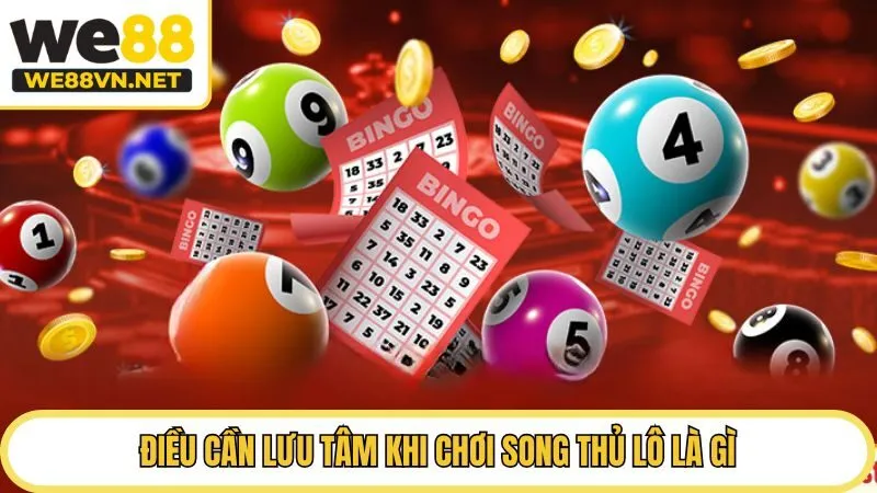 Điều cần lưu tâm khi chơi song thủ lô là gì