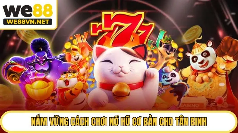 Nắm vững cách chơi nổ hũ cơ bản cho tân binh