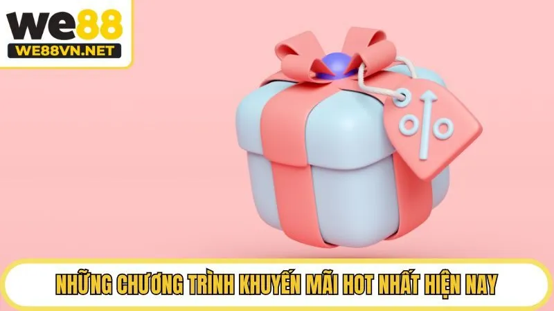 Những chương trình khuyến mãi hot nhất hiện nay