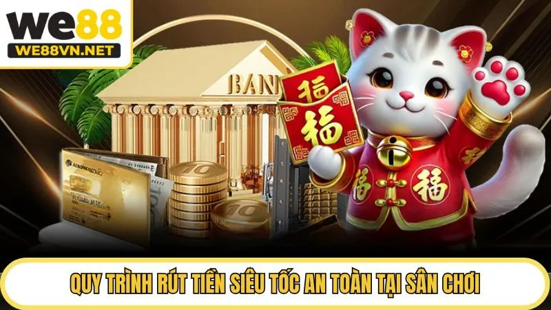 Quy trình rút tiền siêu tốc an toàn tại sân chơi