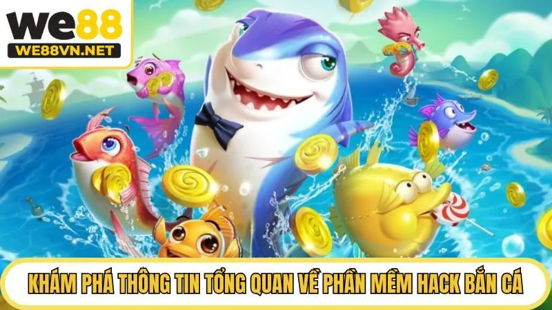 Khám phá thông tin tổng quan về phần mềm hack bắn cá