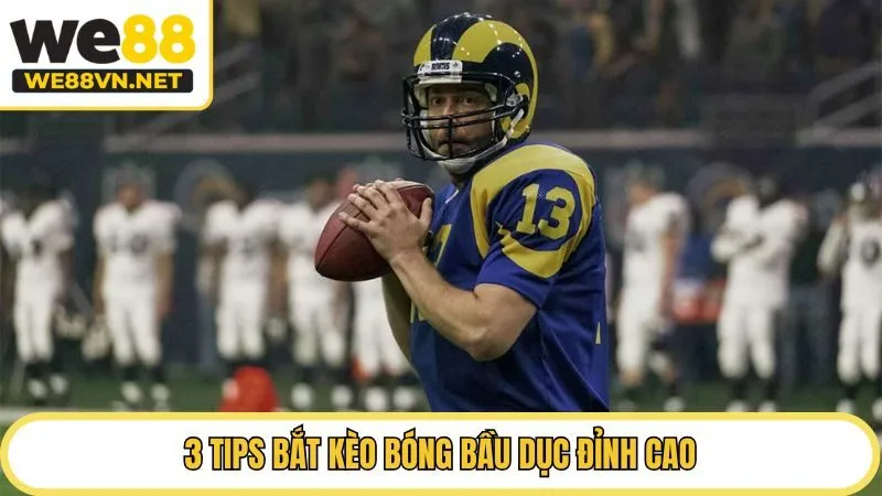 3 tips bắt kèo bóng bầu dục đỉnh cao