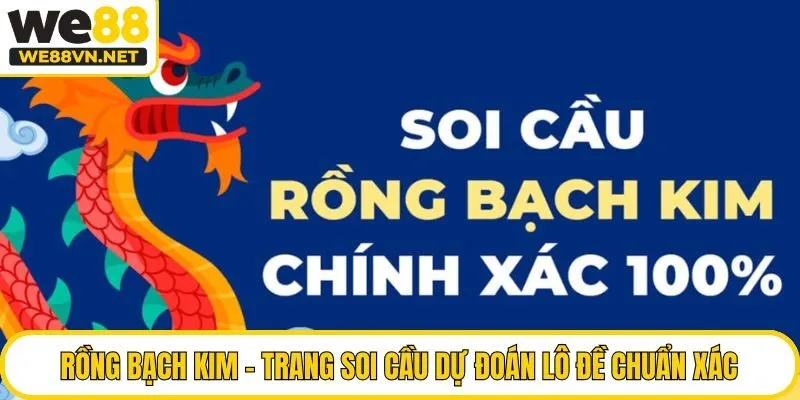Rồng Bạch Kim - Trang Soi Cầu Dự Đoán Lô Đề Chuẩn Xác